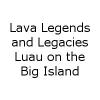 Lava Legends and Legacies Luau on the Big Island in Kona-Big Island, HI